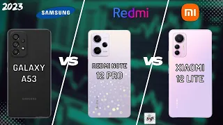 SAMSUNG A53 VS REDMI NOTE 12 PRO VS XIAOMI 12 LITE