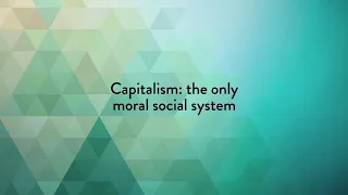 The Nature of Capitalism and Its Relation to Morality by Leonard Peikoff