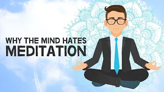 Why The Mind Hates Meditation