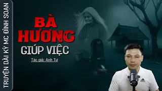 Truyện Ma: BÀ HƯƠNG GIÚP VIỆC - Câu Chuyện Về Tiếng Gọi Rợn Người Lúc Nửa Đêm Mc Đình Soạn Kể