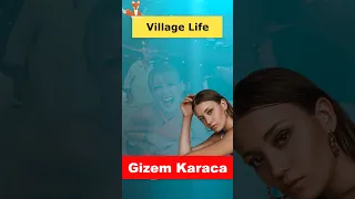 Gizem Karaca prefers village life