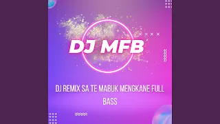 Dj Remix MFB Sa Te Mabuk Mengkane Full Bass