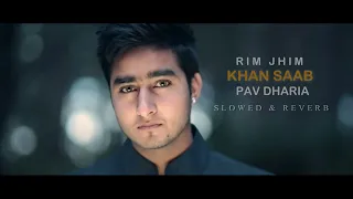 Rim Jhim  Khan Saab ft Pav Dharia Slowed And Reverb By Music Abid Pad