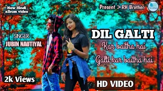 Dil Galti Kar Baitha Hai | Jubin Nautiyal | Hindi New Song | RH Brother
