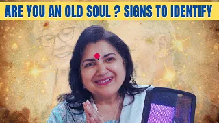 10 SIGNS TO IDENTIFY OLD SOULS . ARE YOU ONE ?