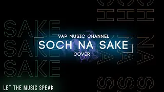 Soch na Sake | Cover By Vap Music | Airlift | Arijit Singh| Performed By Vansh and Prem @sochnasake