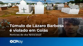 Túmulo de Lázaro Barbosa é violado em Goiás