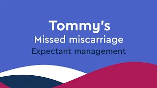 What is expectant management of a missed miscarriage? | Tommy's