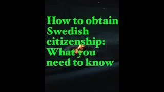 How to obtain Swedish citizenship: What you need to know?