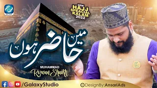 Mola Main Hazir Hoon || Muhammad Rizwan Shaikh || Beautiful New Heart Touching Hajj Kalam 2022