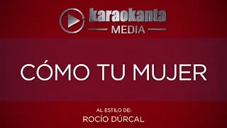 Karaokanta - Rocío Dúrcal - Cómo tu mujer - ( Sin Sellos )