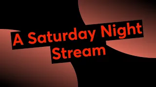 A Saturday Night Stream