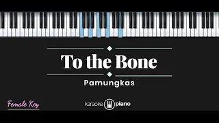 To The Bone - Pamungkas (KARAOKE PIANO - FEMALE KEY)