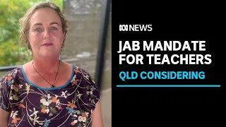 Vaccination mandate being considered for Queensland public service — including teachers | ABC News