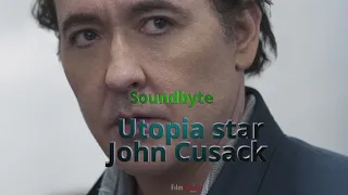 Utopia star John Cusack on the Fun of dystopia!