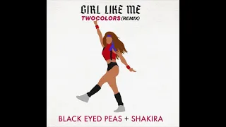 Black Eyed Peas, Shakira - Girl Like Me (Twocolors Rmx)
