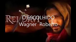 Wagner Roberto   ,o escolhido!