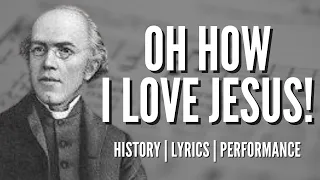 O How I Love Jesus - story behind the hymn