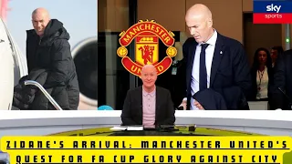 ZINEDINE ZIDANE'S ARRIVAL SPARKS MANCHESTER UNITED'S JOURNEY TO FA CUP FINAL SHOWDOWN AGAINST CITY