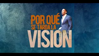 PORQUE SE TARDA LA VISIÓN | Pastor Moises Bell