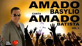 AMADO BASYLIO CANTA AMADO BATISTA  VOL 3 - SÓ OS GRANDES SUCESSOS DE AMADO BATISTA