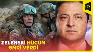 Zelenski hücum əmri verdi: Ukrayna ordusu cənub-şərq istiqamətində irəliləyib