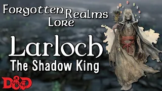 Larloch The Shadow King | D&D Lore