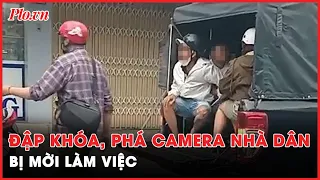 Nhóm người đập khóa, phá camera nhà dân ở Hóc Môn bị mời làm việc - PLO