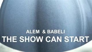 THE SHOW CAN START - ALEM & BABELI