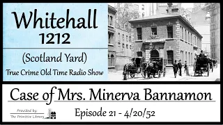 Whitehall 1212 Scotland Yard Case of Minerva Bannamon Ep 21 1952 True Crime Old Time Radio Show