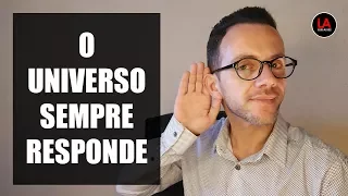 O UNIVERSO SEMPRE RESPONDE [LEI DA ATRAÇÃO] | LUIS ALVES