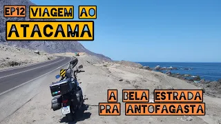 VIAGEM DE MOTO AO ATACAMA - VULCAN NO DESERTO [EP 12] - A BELA ESTRADA PRA ANTOFAGASTA