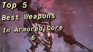 My TOP 5 Best Weapons In Armored Core 6