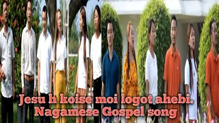 Nagamese Gospel song Jesu h koise moi logot ahebi