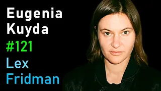 Eugenia Kuyda: Friendship with an AI Companion | Lex Fridman Podcast #121