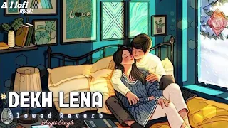 DEKH LENA [Slowed+Reverb] - lofi Song | Arijit Singh A l lofi music ||