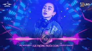 GÀ TRỐNG NUÔI CON REMIX VINAHOUSE - BAO LÂU GIẤU CON THƠ .. | NHẠC TRẺ VINAHOUSE REMIX HAY NHẤT 2023