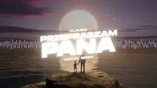 Klaudia - Przepraszam Pana (WAMAL REMIX)