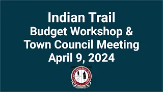April 9, 2024, Budget Workshop & Town Council Meeting