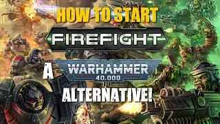 Firefight! A Warhammer 40k Alternative? How To Start!