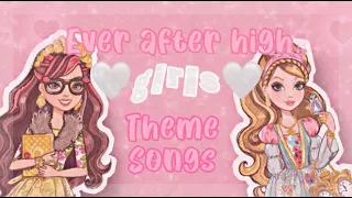 🤍🎶Ever After High Character Theme Songs! (Girls Edition)🎶🤍