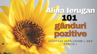 Alina Ierugan - 101 Ganduri Pozitive - de Luoise L. Hay -  partea 1