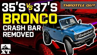 2021 Ford Bronco Crash Bar Removed | What Size Tires Can Fit? 35's vs. 37's - Throttle Out