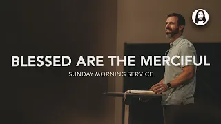 Blessed Are the Merciful | Michael Koulianos | Sunday Morning Service | April 14th, 2024