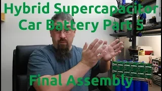 Hybrid Supercapacitor Car Battery Part 5 - Final Assembly