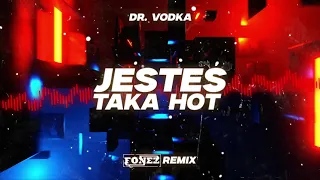 DR. VODKA - JESTEŚ TAKA HOT (FONEZ REMIX)