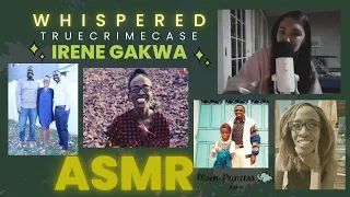 whispered Missing persons case of Irene Gakwa ASMR