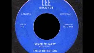 The Satisfactions - Never Be Happy ('60s GARAGE)