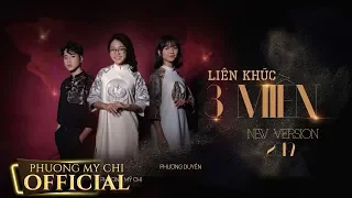 LIÊN KHÚC 3 MIỀN VERSION 2019 (#LK3M) - PHƯƠNG MỸ CHI ft. NHẬT BÙI ft. PHƯƠNG DUYÊN | OFFICIAL M/V