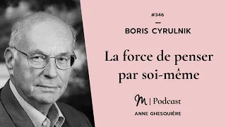 #346 Boris Cyrulnik : La force de penser par soi-même